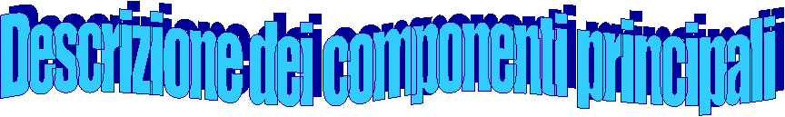 Descrizione dei componenti principali